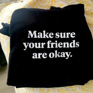 Make sure your friends are okay sweater